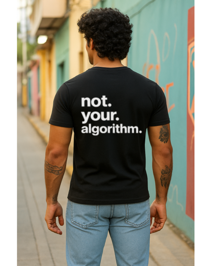 Not. Your. Algorithm. – Minimalist Statement Tee (Unisex)