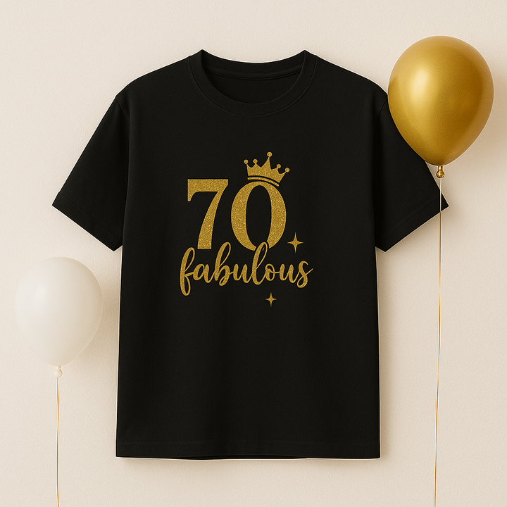 “70 & Fabulous”  Turn 70 in style with our custom T-Shirt