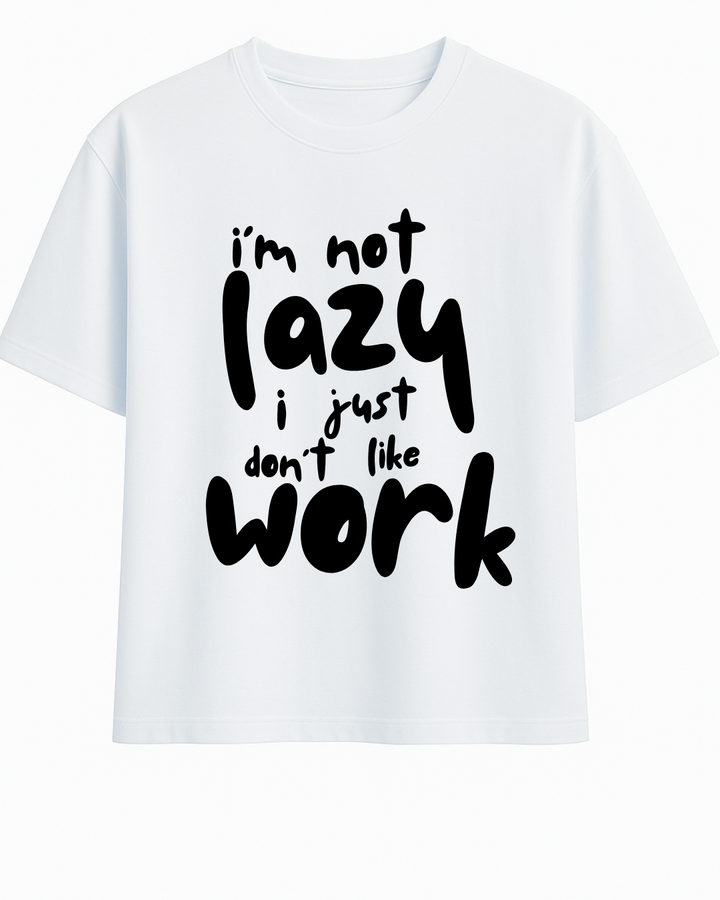 I'm Not Lazy I Just Don't Like Work Oversized T-shirt – Custom from Glamlittles
