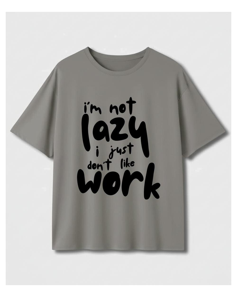 I'm Not Lazy I Just Don't Like Work Oversized T-shirt – Custom from Glamlittles