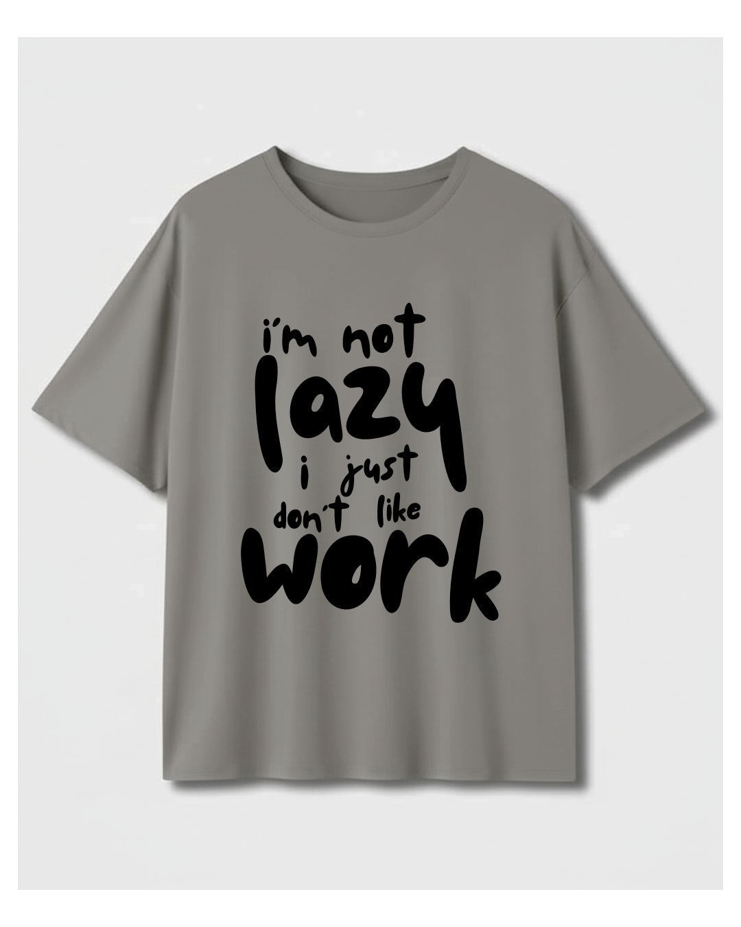 I'm Not Lazy I Just Don't Like Work Oversized T-shirt – Custom from Glamlittles
