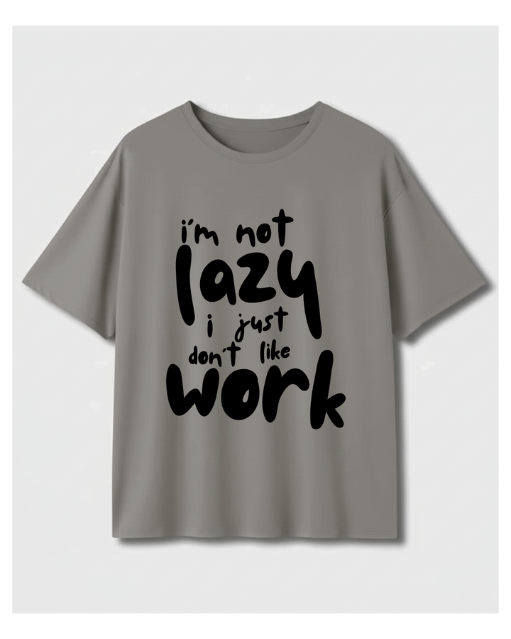 I'm Not Lazy I Just Don't Like Work Oversized T-shirt – Custom from Glamlittles