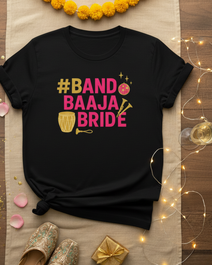 Band Baaja Bride T-Shirt | Wedding Squad & Bridal Celebration Tee